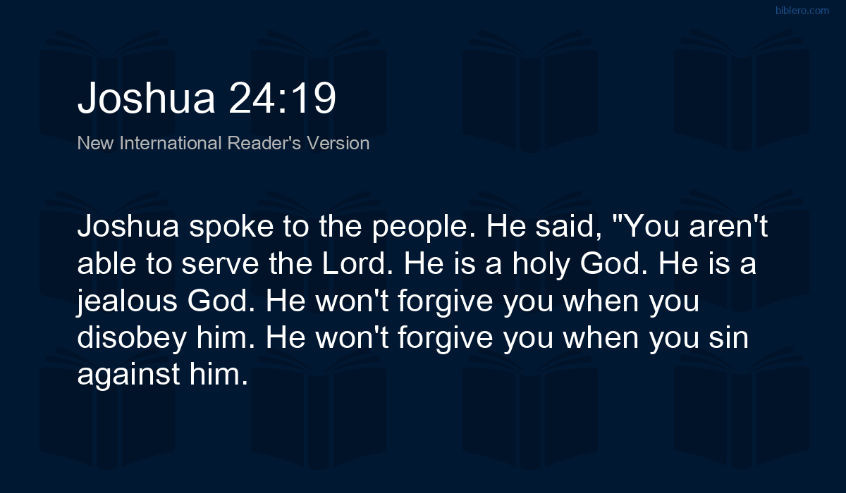 Joshua 24:19 NIRV - Joshua spoke to the people. He said